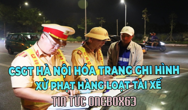 HÀ NỘI CSGT HÓA TRANG GHI HÌNH XỬ PHẠT