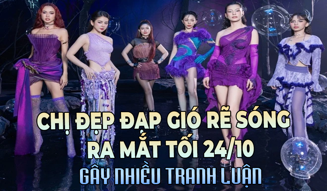 CHỊ ĐẸP ĐẠP GIÓ RẼ SÓNG RA MẮT TỐI 24/10
