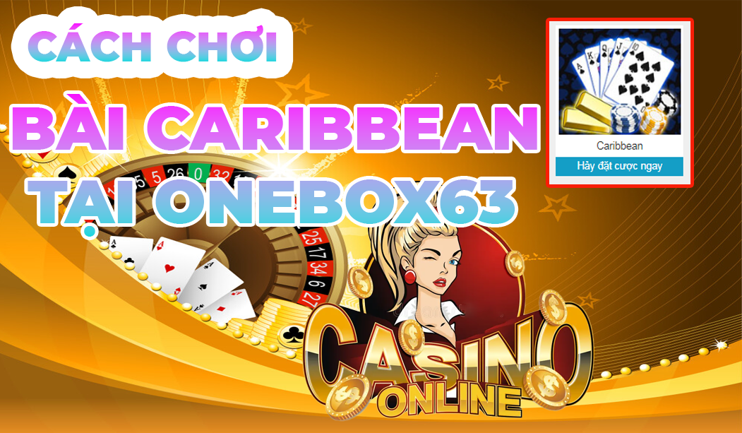 CÁCH CHƠI BÀI CARIBBEAN TẠI ONEBOX63