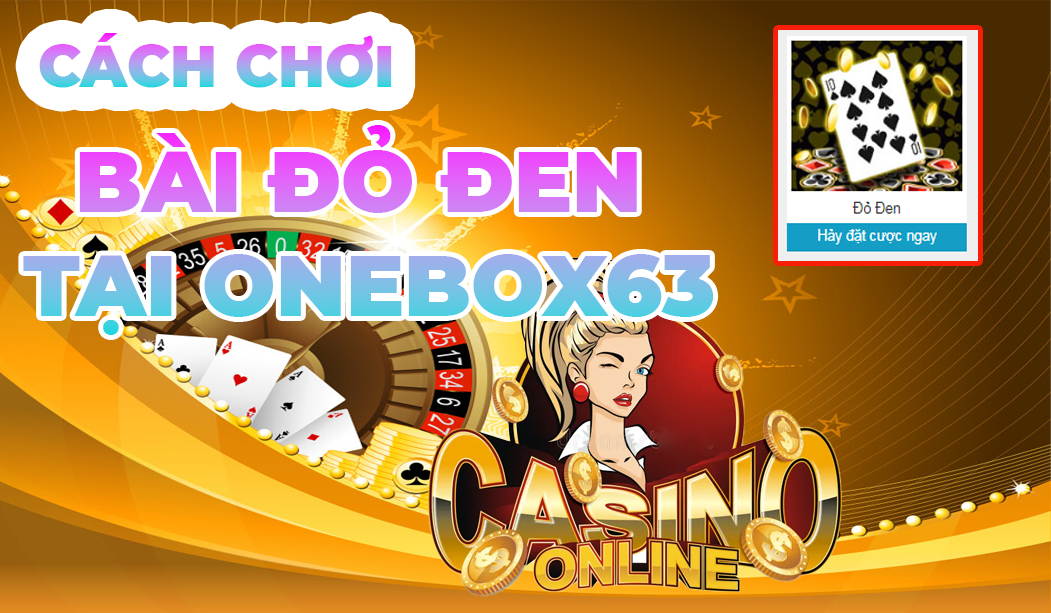 CÁCH CHƠI BÀI ĐỎ ĐEN TẠI ONEBOX63