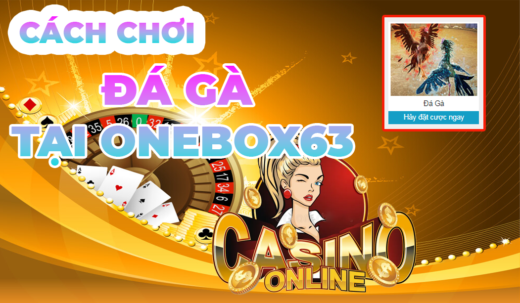 CHƠI ĐÁ GÀ TẠI ONEBOX63