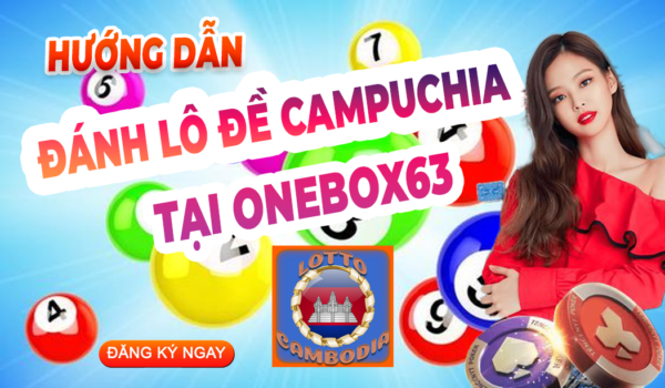 ĐÁNH LÔ ĐỀ CAMPUCHIA TẠI ONEBOX63 ĐÁNH LÔ ĐỀ CAMPUCHIA TẠI ONEBOX63