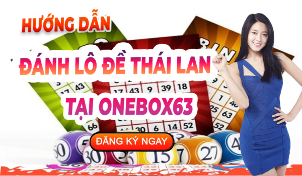 CÁCH CHƠI SỐ ĐỀ THÁI LAN TẠI ONEBOX63 CÁCH CHƠI SỐ ĐỀ THÁI LAN TẠI ONEBOX63
