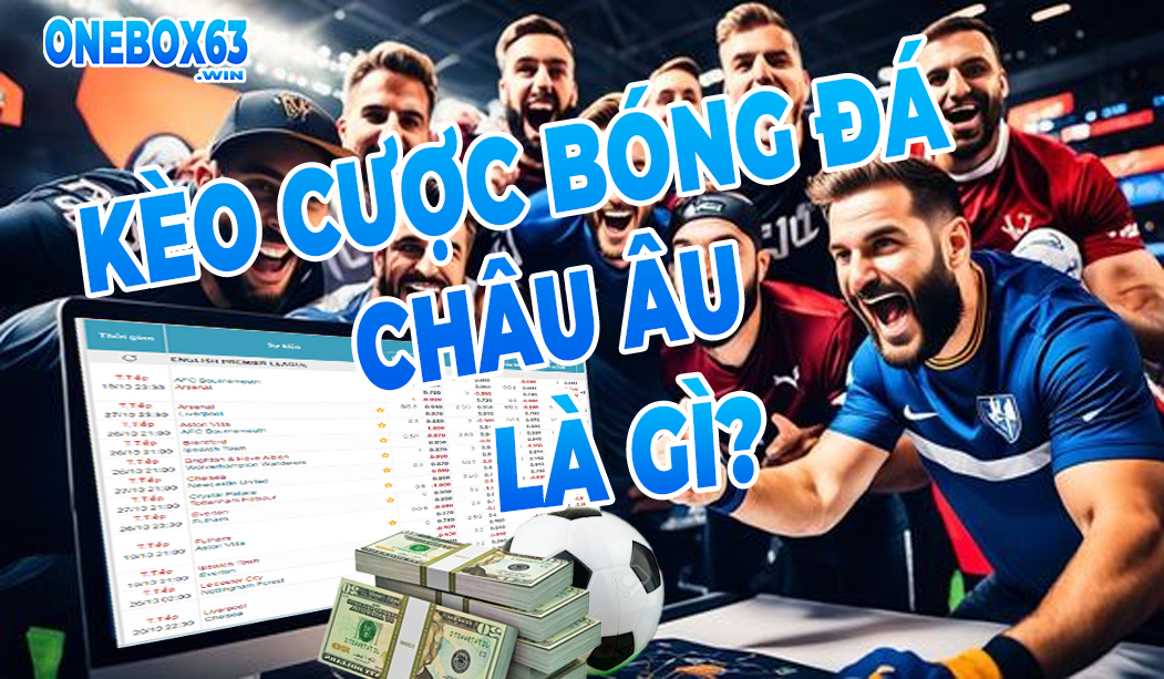 KÈO BÓNG ĐÁ CHÂU ÂU LÀ GÌ?