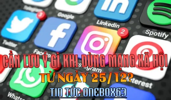 CẦN LƯU Ý GÌ KHI DÙNG TÀI KHOẢN MẠNG XÃ HỘI TỪ NGÀY 25/12?