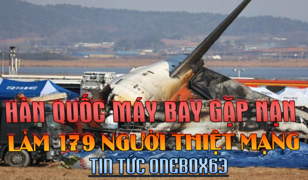 MÁY BAY GẶP NẠN KHIẾN 179 NGƯỜI THIỆT MẠNG TẠI HÀN QUỐC