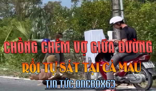 Diễn biến chồng chém gục vợ giữa đường rồi tự sát ở Cà Mau