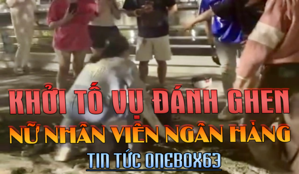 KHỞI TỐ VỤ NỮ NHÂN VIÊN NGÂN HÀNG BỊ ĐÁNH GHEN