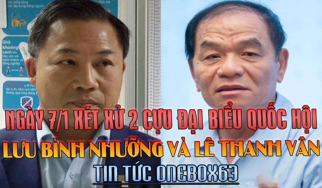 XÉT XỬ 2 CỰU ĐẠI BIỂU QUỐC HỘI NGÀY 7/1