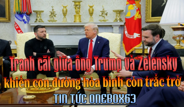 Ông Trump và ông Zelensky tranh cãi nảy lửa tại Nhà Trắng