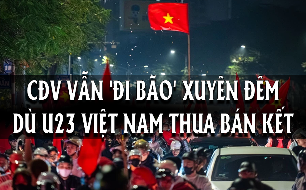 U23 Việt Nam thua bán kết CĐV vẫn 'đi bão' xuyên đêm